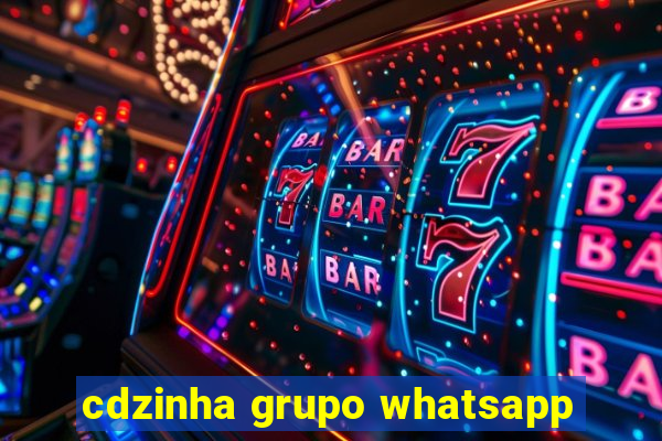 cdzinha grupo whatsapp